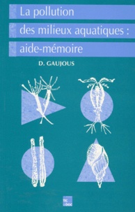 Didier Gaujous - La pollution des milieux aquatiques - Aide mémoire, 2ème édition revue et augmentée.