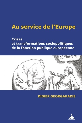 Au service de l’Europe. Crises et transformations sociopolitiques de la fonction publique européenne