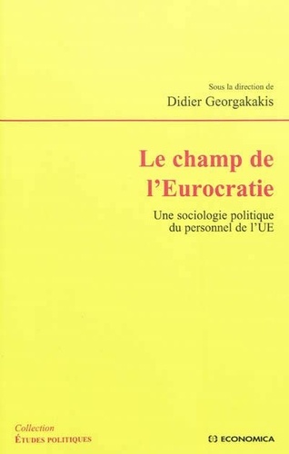 Didier Georgakakis - Le champ de l'Eurocratie - Une sociologie politique du personnel de l'UE.