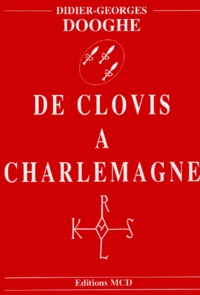 Didier-Georges Dooghe - De Clovis A Charlemagne. Histoire Et Genealogie.