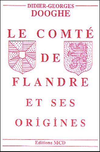 Didier-Georges Dooghe - Le comté de Flandre et ses origines.