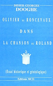 Didier-Georges Dooghe - Olivier de Roncevaux dans La Chanson de Roland. - Essai historique et généalogique.