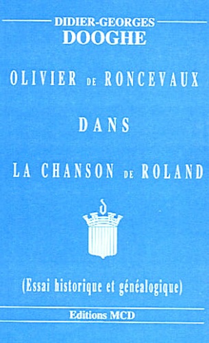 Didier-Georges Dooghe - Olivier de Roncevaux dans La Chanson de Roland. - Essai historique et généalogique.