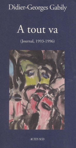 Didier-Georges Gabily - A Tout Va. Journal 1993-1996.