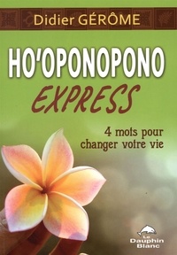 Didier Gérôme - Ho'oponopono express - 4 mots pour changer votre vie.