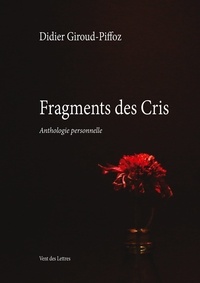 Didier Giroud-Piffoz - Fragments des cris - Anthologie personnelle.