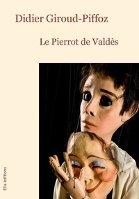 Didier Giroud-Piffoz - Le Pierrot de Valdès.
