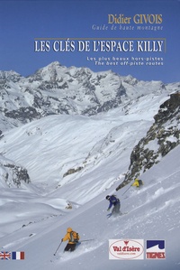 Didier Givois - Les clés de l'Espace Killy - Les plus beaux hors-pistes, édition bilingue français-anglais.