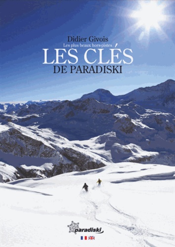 Didier Givois - Les clés de Paradiski - Les plus beaux hors-pistes.