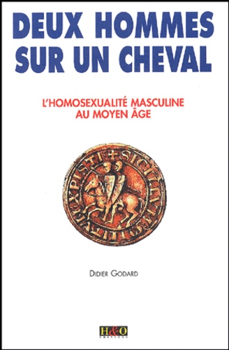 Didier Godard - Deux hommes sur un cheval - L'homosexualité masculine au Moyen Age.