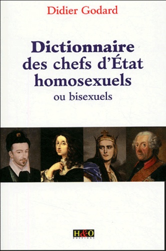 Didier Godard - Dictionnaire des chefs d'Etat homosexuels ou bisexuels.