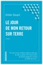 Didier Goupil - Le jour de mon retour sur terre.