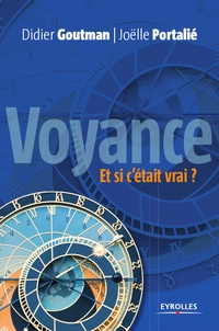 Didier Goutman et Joëlle Portalié - Voyance, et si c'était vrai ? - Pour une approche raisonnée de la voyance....