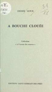 Didier Goux - À bouche clouée.