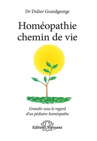Didier Grandgeorge - Homéopathie chemin de vie - Grandir sous le regard d'un pédiatre homéopathe.