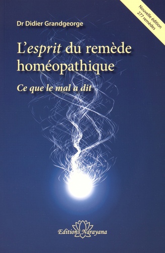 Didier Grandgeorge - L'esprit du remède homéopathique - Ce que le mal a dit.