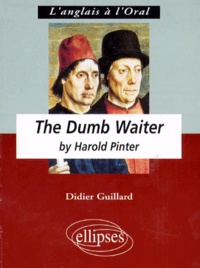 Didier Guillard - Anglais Terminale L Lv1 Renforcee L'Anglais A L'Oral. The Dumb Waiter By Harold Pinter.