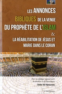 Didier Hamoneau - Les annonces bibliques de la venue du prophète de l'Islam - Et La réabilitation de Jésus et Marie dans le Coran.