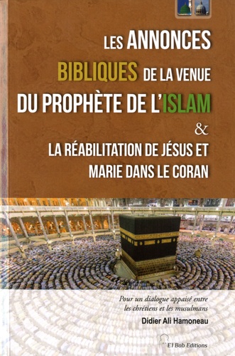 Les annonces bibliques de la venue du prophète de l'Islam. Et La réabilitation de Jésus et Marie dans le Coran