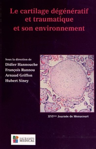 Didier Hannouche et François Rannou - Le cartilage dégénératif et traumatique et son environnement.
