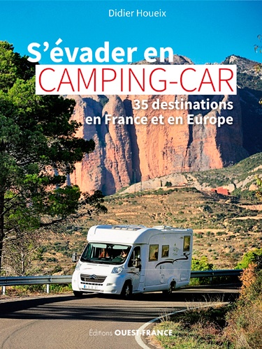 S'évader en camping-car. 35 destinations France et Europe