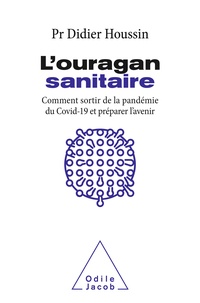 Didier Houssin - L'ouragan sanitaire - Comment sortir de la pandémie COVID-19 et préparer l'avenir.