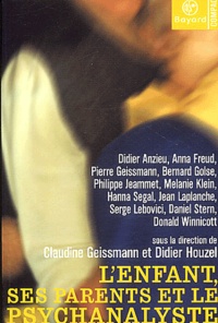Didier Houzel et Claudine Geissmann - L'enfant, ses parents et le psychanalyste.