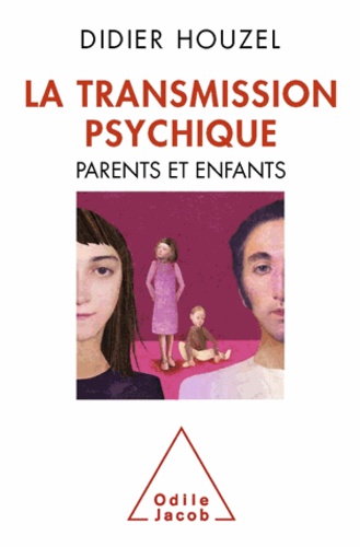 Didier Houzel - Transmission psychique (La) - Parents et enfants.