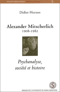 Didier Hurson - Alexander Mitscherlich 1908-1982. Psychanalyse, Societe Et Histoire.