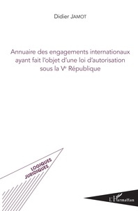 Didier Jamot - Annuaire des engagements internationaux ayant fait l'objet d'une loi d'autorisation sous la Ve République.
