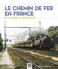 Didier Janssoone - Le chemin de fer en France, de la vapeur à l'électricité.