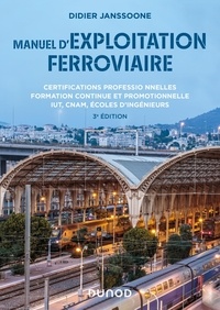 Didier Janssoone - Manuel d'exploitation ferroviaire - 3e éd. - Certifications professionnelles - Formation continue IUT - Écoles d'ingénieurs.