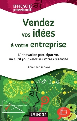 Didier Janssoone - Vendez vos idées à votre entreprise - L'innovation participative, un outil pour valoriser votre créa - L'innovation participative, un outil pour valoriser votre créativité.