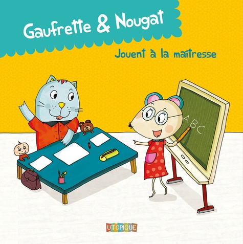 Didier Jean et  Zad - Gaufrette & Nougat  : Gaufrette & Nougat jouent à la maîtresse.