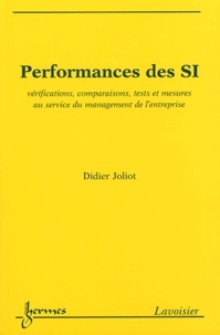 Didier Joliot - Performances des SI - Vérifications, comparaisons, tests et mesures au service de management de l'entreprise.
