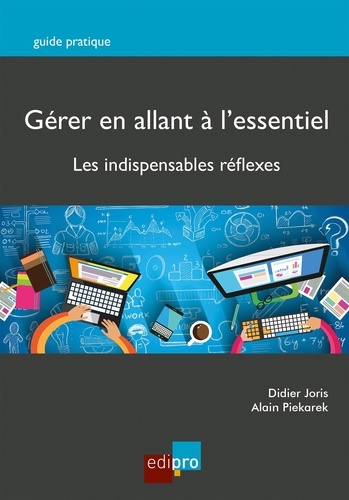 Didier Joris - Gérer en allant à l'essentiel - Les indispensables réflexes.