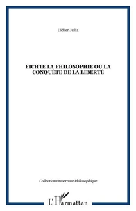 Fichte, La Philosophie Ou La Conquete De La Liberte
