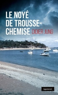 Didier Jung - Le Noyé de Trousse-Chemise.