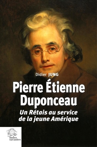 Pierre Etienne Duponceau. Un Rétais au service de la jeune Amérique