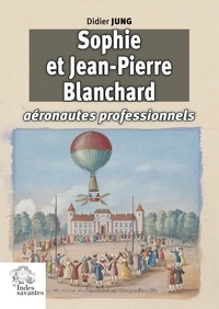 Didier Jung - Sophie et Jean-Pierre Blanchard - Aéronautes professionnels.