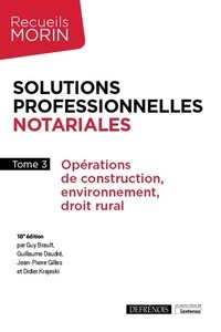 Didier Krajeski et Jean-Pierre Gilles - Solutions professionnelles notariales - Tome 3, Opérations de construction, environnement, droit rural.