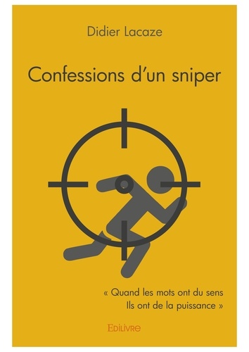 Confessions d'un sniper. Quand les mots ont du sens - Ils ont de la puissance