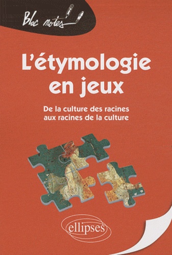 Didier Lamaison et Sophie Lamaison - L'étymologie en jeux - De la culture des racines aux racines de la culture.
