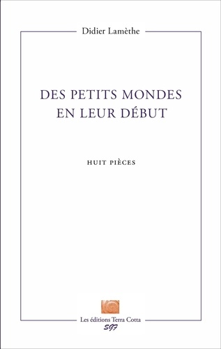 Didier Lamèthe - Des petits mondes en leur début - Huit pièces.