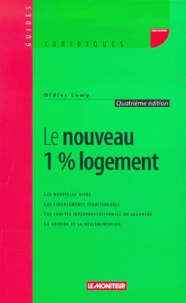 Didier Lamy - Le nouveau 1% logement - Les nouvelles aides, les financements traditionnels, les comités interprofessionnels du logement, la gestion et la réglementation, 4ème édition.
