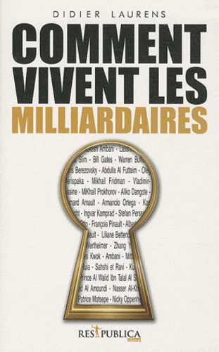 Didier Laurens - Comment vivent les milliardaires.