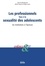 Enfances & psy  Les professionnels face à la sexualité des adolescents. Les institutions à l'épreuve