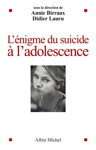 Didier Lauru et Annie Birraux - L'Enigme du suicide à l'adolescence.