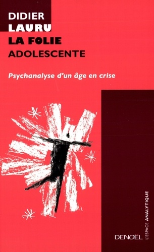 La Folie adolescente. Psychanalyse d'un âge en crise - Occasion