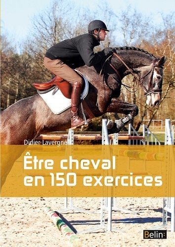 Didier Lavergne - Etre cheval en 150 exercices.
